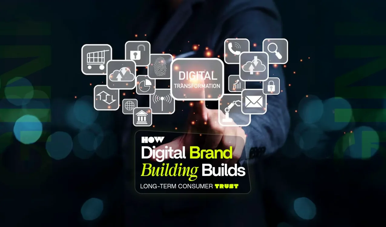 Best Digital Brand Building Agency in India – Leveraging digital transformation for long-term consumer trust