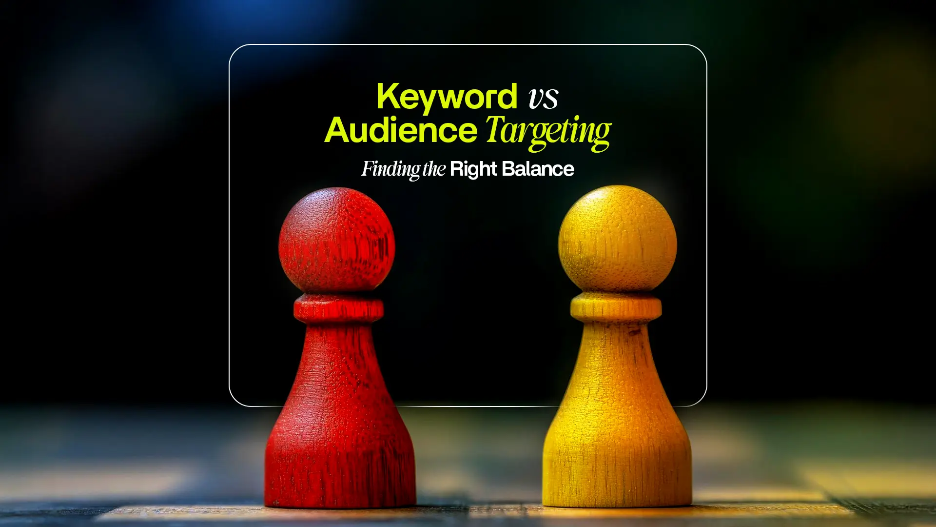 Two game pawns representing keyword vs audience targeting strategy by the Best Performance Marketing Agency in India